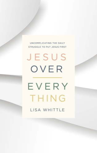 Jesus Over Everything, Uncomplicating the Daily Struggle to Put Jesus First image 0