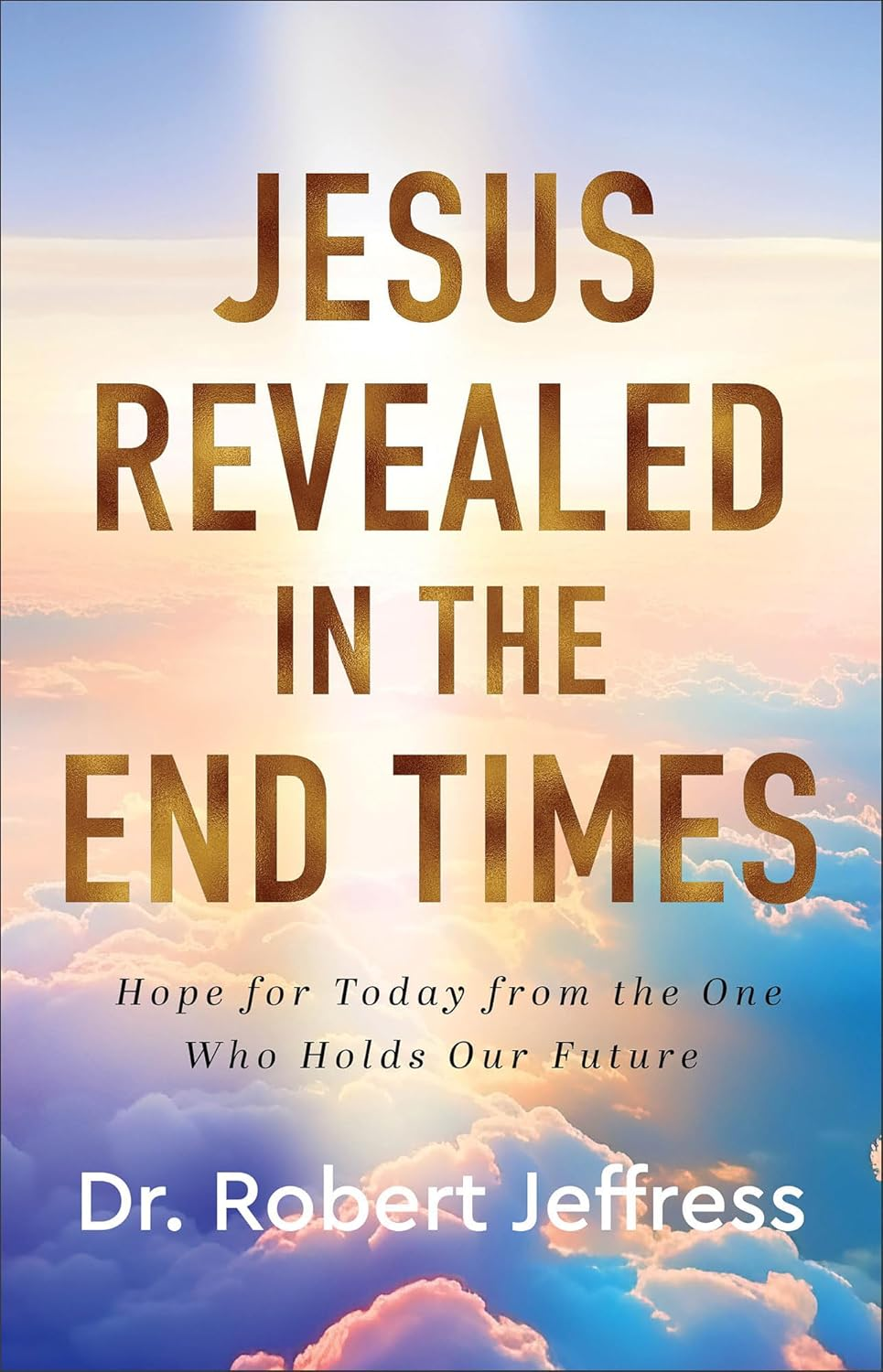 Jesus Revealed in the End Times, Hope for Today from One Who Holds the Future image 0